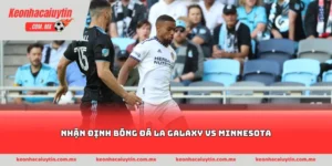 Nhận định bóng đá LA Galaxy vs Minnesota